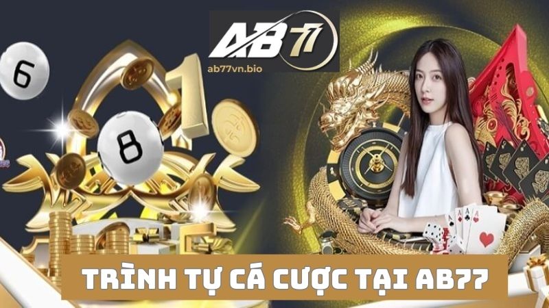 Hướng dẫn cá cược tại AB77 theo đúng trình tự 