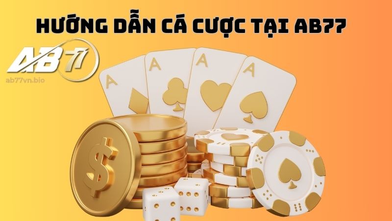 Hướng dẫn chơi cá cược AB77