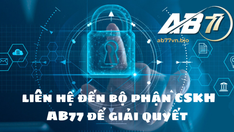 liên hệ đến bộ phận CSKH AB77 nếu tài khoản AB77 bị khóa